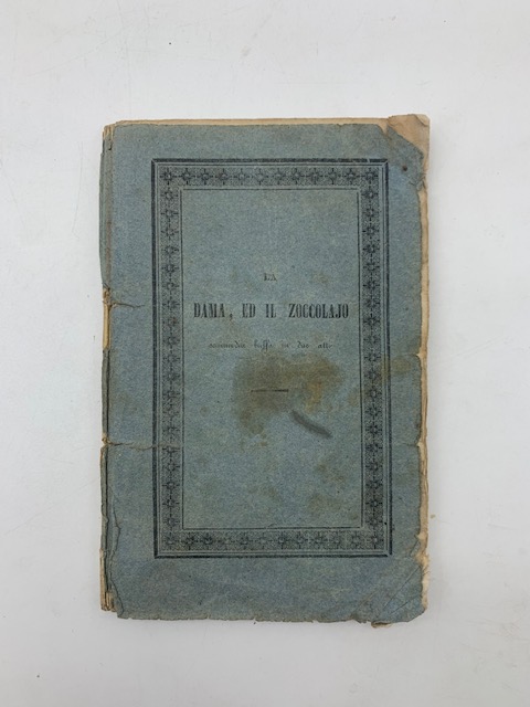 La dama ed il zoccolajo ossia la trasmigrazione di Pulcinella. Commedia buffa in due atti...da rappresentarsi nel Teatro Nuovo sopra Toledo nell'inverno del 1840